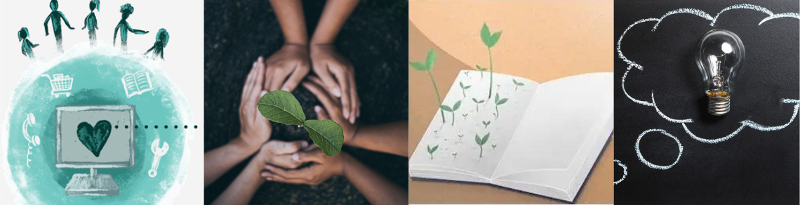 Four images: An illustration of a computer with a heart on the screen in middle of earth, people above; three sets of hands around root of sprouting plant; illustration of a book with sprouts coming from its pages; a lightbulb inside of thought bubble